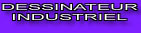 DESSINATEUR INDUSTRIEL